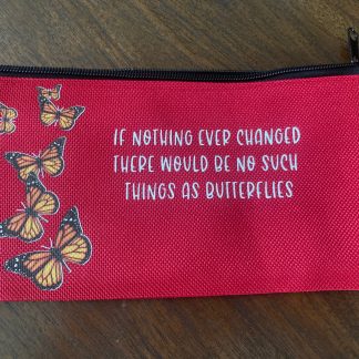 red pencil case with butterfly pattern and saying: if nothing ever changed there would be no such things as butterflies