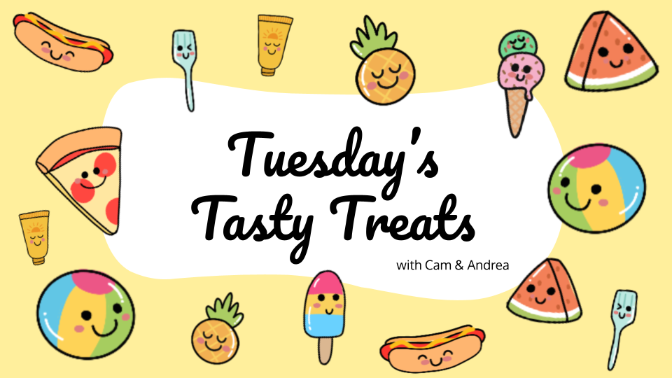 Tuesday's Tasty Treats with Cam and Andrea