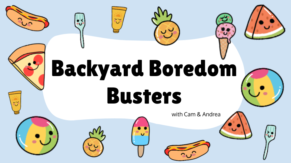 Backyard Boredom Busters with Cam and Andrea