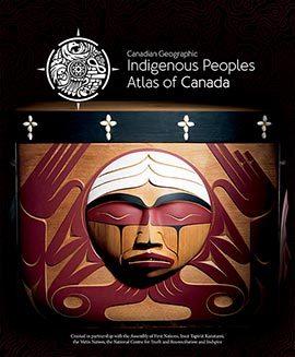 Canadian Geographic Indigenous Peoples Atlas of Canada